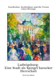 Cover von Ludwigsburg: Eine Stadt als Spiegel barocker Herrschaft