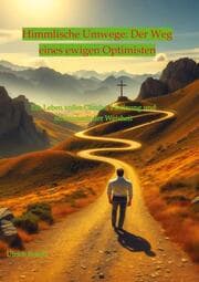 Cover von Himmlische Umwege: Der Weg eines ewigen Optimisten