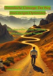 Cover von Himmlische Umwege: Der Weg eines ewigen Optimisten