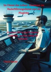 Cover von Im Dienst des Adlers: Abenteuer im Radarführungsdienst und als Fluglotse