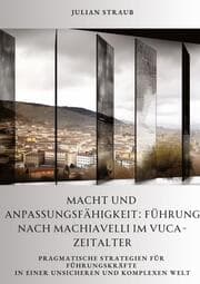 Cover von Macht und Anpassungsfähigkeit: Führung nach Machiavelli im VUCA-Zeitalter