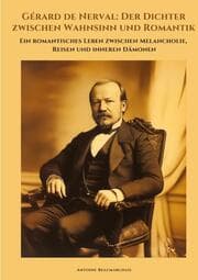 Cover von Gérard de Nerval: Der Dichter zwischen Wahnsinn und Romantik