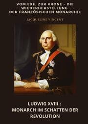 Cover von Ludwig XVIII.: Monarch im Schatten der Revolution