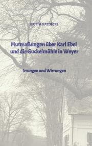 Cover von Mutmaßungen über Karl Ebel und die Guckelmühle in Weyer