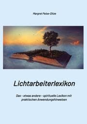 Cover von Lichtarbeiterlexikon - ein spirituelles Lexikon mit über 800 detailliert erläuterten Begriffen und Anwendungsmöglichkeiten für den Alltag.