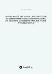 Cover von Die vier Kräfte der Physik - die Gravitation, die Elektromagnetische Wechselwirkung, die Schwache Wechselwirkung, die Starke Wechselwirkung