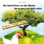 Cover von Die Geschichte von der Blume, die so gern ein Huhn wäre