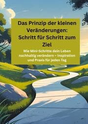 Cover von Das Prinzip der kleinen Veränderungen: Schritt für Schritt zum Ziel