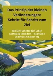 Cover von Das Prinzip der kleinen Veränderungen: Schritt für Schritt zum Ziel