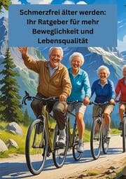 Cover von Schmerzfrei älter werden: Ihr Ratgeber für mehr Beweglichkeit und Lebensqualität