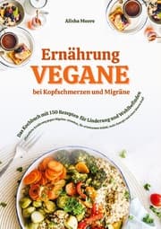 Cover von Vegane Ernährung bei Kopfschmerzen und Migräne: Das Kochbuch mit 150 Rezepten für Linderung und Wohlbefinden