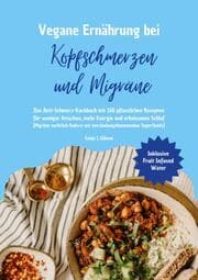 Cover von Vegane Ernährung bei Kopfschmerzen und Migräne: Das Anti-Schmerz-Kochbuch mit 150 pflanzlichen Rezepten für weniger Attacken, mehr Energie und erholsamen Schlaf