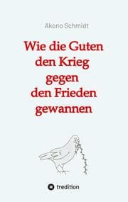 Cover von Wie die Guten den Krieg gegen den Frieden gewannen. Band 2 der Trilogie 'Verfreundet' erzählt drei Familiengeschichten im politisch bewegten Nachkriegsdeutschland