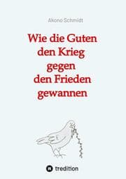 Cover von Wie die Guten den Krieg gegen den Frieden gewannen. Band 2 der Trilogie 'Verfreundet' erzählt drei Familiengeschichten im politisch bewegten Nachkriegsdeutschland