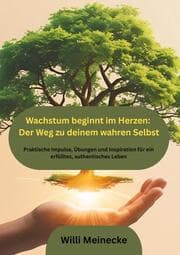 Cover von Wachstum beginnt im Herzen: Der Weg zu deinem wahren Selbst