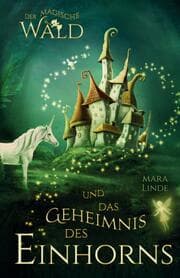 Cover von Der magische Wald und das Geheimnis des Einhorns - Kinderbuch ab 6 Jahre für Mädchen und Jungen