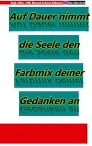 Cover von Auf Dauer nimmt die Seele den Farbmix deiner Gedanken an: Lyriken von Roland Scheel-Rübsam aus dem Zeitraum 2004 bis 2025