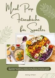 Cover von Meal Prep Fitnessküche für Sportler: 1000 zeitsparende Rezepte für maximale Leistung, effektiven Muskelaufbau & schnelle Regeneration - inkl. Power-Frühstücke und Vitaminwasser für optimale Hydration