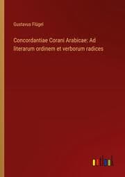 Cover von Concordantiae Corani Arabicae: Ad literarum ordinem et verborum radices