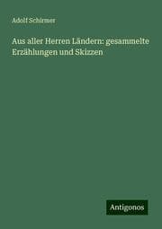 Cover von Aus aller Herren Ländern: gesammelte Erzählungen und Skizzen
