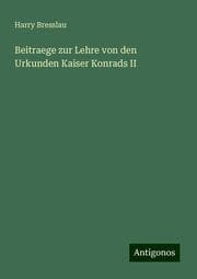 Cover von Beitraege zur Lehre von den Urkunden Kaiser Konrads II