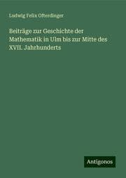 Cover von Beiträge zur Geschichte der Mathematik in Ulm bis zur Mitte des XVII. Jahrhunderts