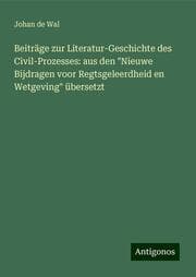 Cover von Beiträge zur Literatur-Geschichte des Civil-Prozesses: aus den 'Nieuwe Bijdragen voor Regtsgeleerdheid en Wetgeving' übersetzt