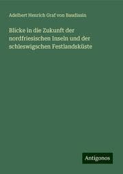 Cover von Blicke in die Zukunft der nordfriesischen Inseln und der schleswigschen Festlandsküste
