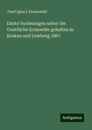 Cover von Dante Vorlesungen ueber die Goettliche Komoedie gehalten in Krakau und Lemberg 1867