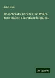 Cover von Das Leben der Griechen und Römer, nach antiken Bildwerken dargestellt