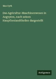 Cover von Das Agricultur-Maschinenwesen in Aegypten, nach seinen Hauptbestandtheilen dargestellt