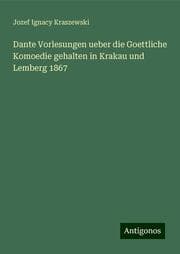 Cover von Dante Vorlesungen ueber die Goettliche Komoedie gehalten in Krakau und Lemberg 1867