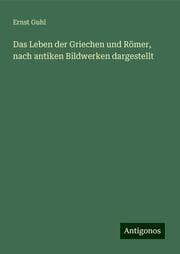 Cover von Das Leben der Griechen und Römer, nach antiken Bildwerken dargestellt