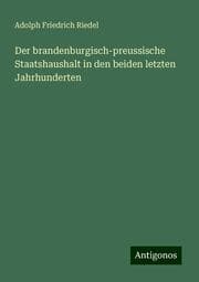 Cover von Der brandenburgisch-preussische Staatshaushalt in den beiden letzten Jahrhunderten