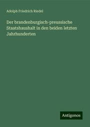 Cover von Der brandenburgisch-preussische Staatshaushalt in den beiden letzten Jahrhunderten
