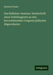 Cover von Das Rabbiner-Seminar: Denkschrift eines Unbefangenen an den bevorstehenden Congress jüdischer Abgeordneter