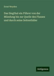Cover von Das Siegthal ein Führer von der Mündung bis zur Quelle des Flusses und durch seine Seitenthäler