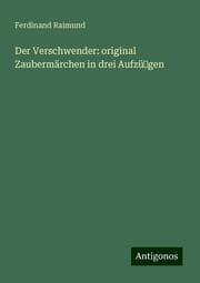 Cover von Der Verschwender: original Zaubermärchen in drei Aufzü¿gen