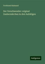 Cover von Der Verschwender: original Zaubermärchen in drei Aufzü¿gen