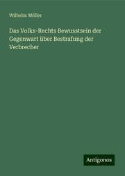 Cover von Das Volks-Rechts Bewusstsein der Gegenwart über Bestrafung der Verbrecher