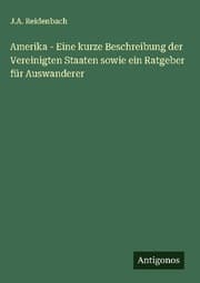 Cover von Amerika - Eine kurze Beschreibung der Vereinigten Staaten sowie ein Ratgeber für Auswanderer
