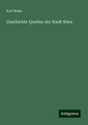 Cover von Geschichts-Quellen der Stadt Wien