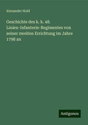 Cover von Geschichte des k. k. 48. Linien-Infanterie-Regimentes von seiner zweiten Errichtung im Jahre 1798 an