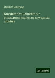 Cover von Grundriss der Geschichte der Philosophie Friedrich Ueberwegs Das Altertum