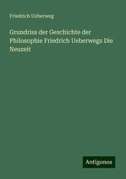 Cover von Grundriss der Geschichte der Philosophie Friedrich Ueberwegs Die Neuzeit