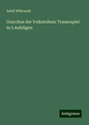 Cover von Gracchus der Volkstribun: Trauerspiel in 5 Aufzügen