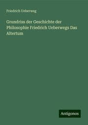 Cover von Grundriss der Geschichte der Philosophie Friedrich Ueberwegs Das Altertum