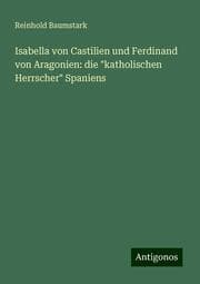 Cover von Isabella von Castilien und Ferdinand von Aragonien: die 'katholischen Herrscher' Spaniens