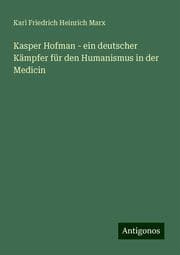 Cover von Kasper Hofman - ein deutscher Kämpfer für den Humanismus in der Medicin