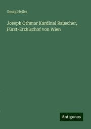 Cover von Joseph Othmar Kardinal Rauscher, Fürst-Erzbischof von Wien